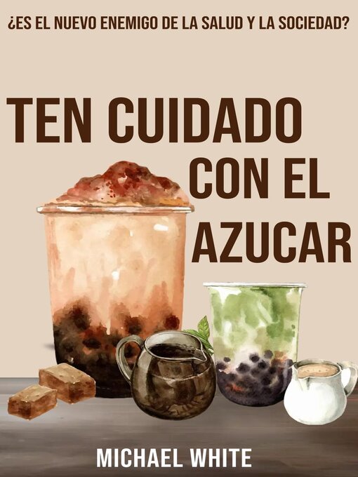 Title details for Ten Cuidado Con El Azúcar by Michael White - Available